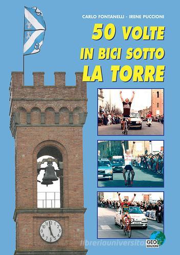 50 volte in bici sotto la torre. Ediz. illustrata di Carlo Fontanelli, Irene Puccioni edito da Geo Edizioni