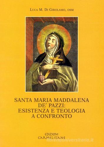 Santa Maria Maddalena de' Pazzi. Esperienza e teologia a confronto di Luca Di Girolamo edito da Edizioni Carmelitane
