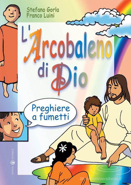 L' arcobaleno di Dio. Preghiere a fumetti di Stefano Gorla edito da Effatà