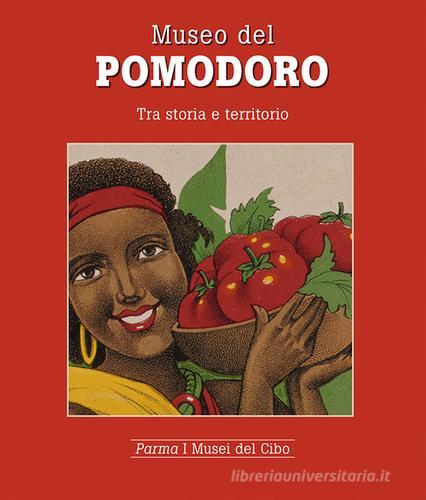 Museo del pomodoro. Tra storia e territorio di Mariagrazia Villa edito da Grafiche Step
