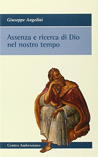 Assenza e ricerca di Dio nel nostro tempo di Giuseppe Angelini edito da Centro Ambrosiano