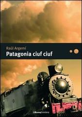 Patagonia ciuf ciuf di Raúl Argemí edito da La Nuova Frontiera