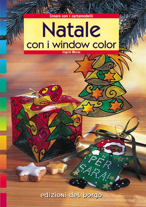 Natale con i window color di Ingrid Moras edito da Edizioni del Borgo