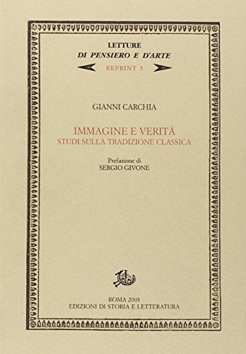 Immagine e verità. Studi sulla tradizione classica di Gianni Carchia edito da Storia e Letteratura
