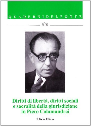 Diritti di libertà, diritti sociali e sacralità della giurisdizione in Piero Calamandrei edito da Il Ponte Editore