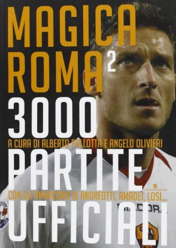 Magica Roma 2. 3000 partite ufficiali. Ediz. illustrata di Alberto Pallotta, Angelo Olivieri edito da Un Mondo a Parte