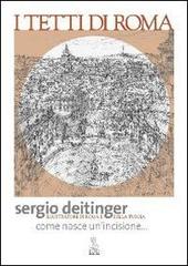 I tetti di Roma. Come nasce un'incisione di Sergio Deitinger edito da Iuno