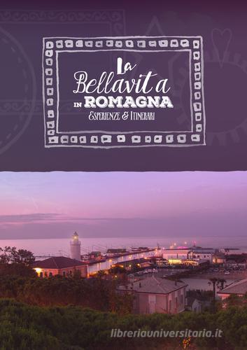 La bellavita in Romagna. Esperienze e itinerari. Ediz. italiana e inglese edito da YYKK