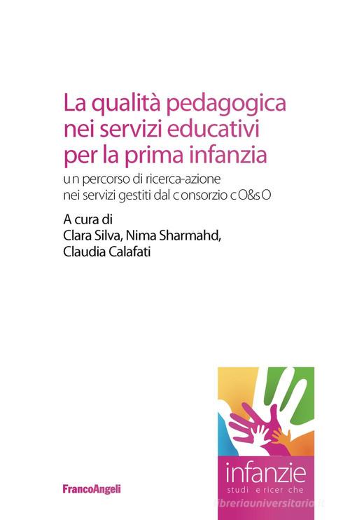 La qualità pedagogica nei servizi educativi per la prima infanzia. Un percorso di ricerca-azione nei servizi gestiti dal Consorzio CO&SO edito da Franco Angeli