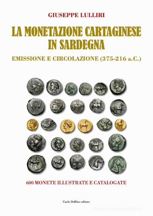 La monetazione cartaginese in Sardegna. Emissione e circolazione (375-216 a.C.). Ediz. a colori di Giuseppe Lulliri edito da Carlo Delfino Editore