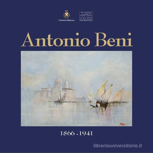 Antonio Beni (1866-1941) di Enrico Brunello, Federico Burbello edito da Stilus
