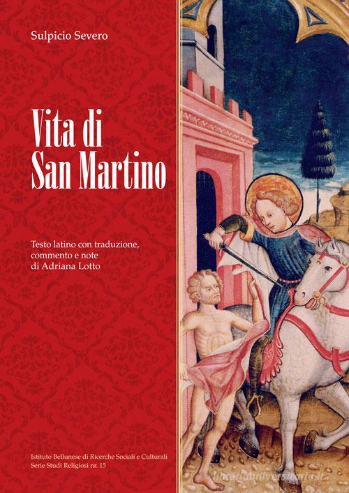 Vita di san Martino. Testo latino con traduzione, commento e note. Ediz. illustrata di Severo Sulpicio edito da Ist. Bellunese Ricerche Soc.