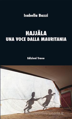 Hajjala una voce dalla Mauritania di Isabella Bazzi edito da Tracce