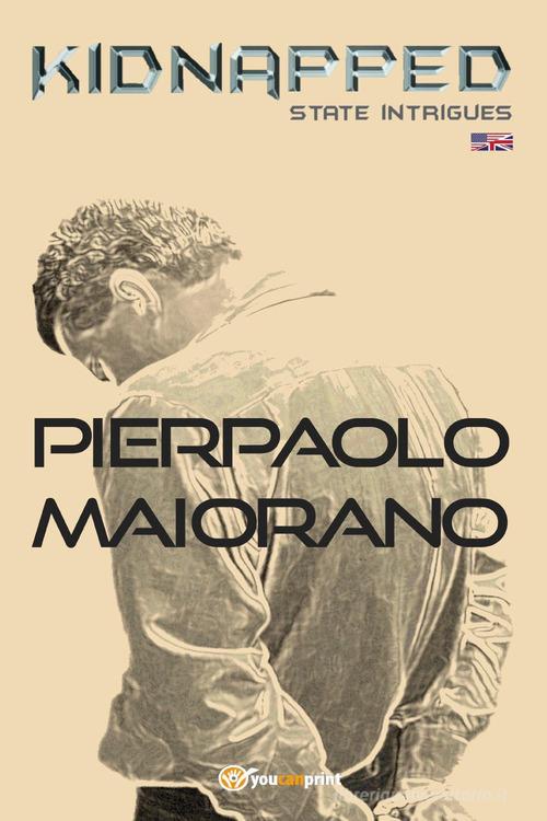 Libro Kidnapped. State intrigues di Pierpaolo Maiorano di Youcanprint