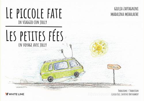 Le piccole fate. In viaggio con Jolly-Les petites fées. En voyage avec Jolly di Giulia Zaffagnini, Madalina Mihalache edito da White Line