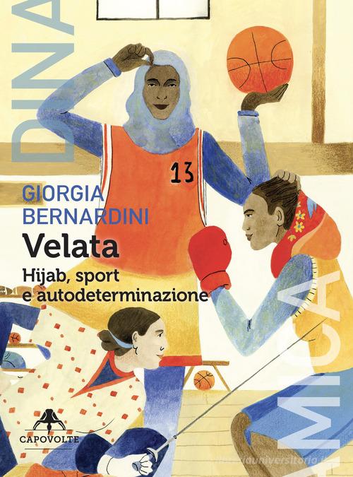 Velata. Hijab, sport e autodeterminazione di Giorgia Bernardini edito da Capovolte