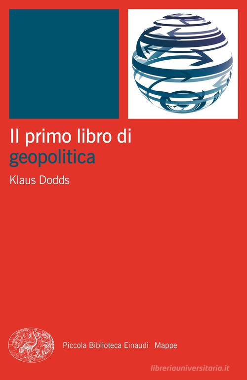 Il primo libro di geopolitica di Klaus Dodds - 9788806261139 in Geopolitica