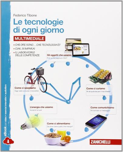 Le tecnologie di ogni giorno. Tecnologia. Per la Scuola media. Con e-book. Con espansione online di Federico Tibone, Sabrina Rosano edito da Zanichelli