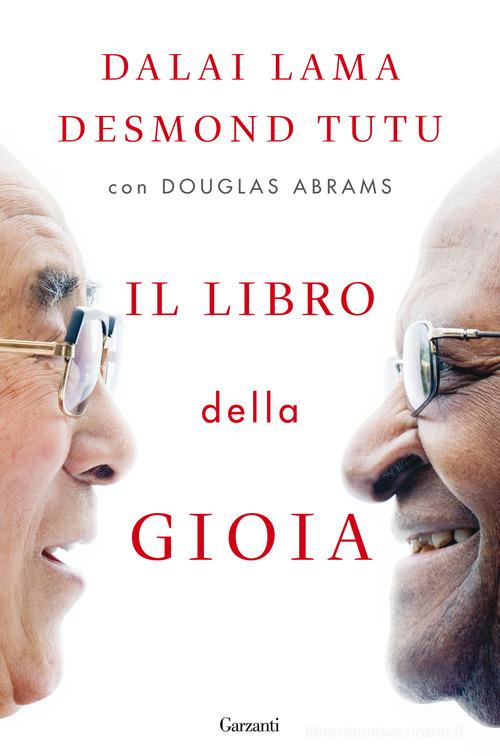 Il libro della gioia di Gyatso Tenzin (Dalai Lama), Desmond Tutu, Douglas Abrams edito da Garzanti