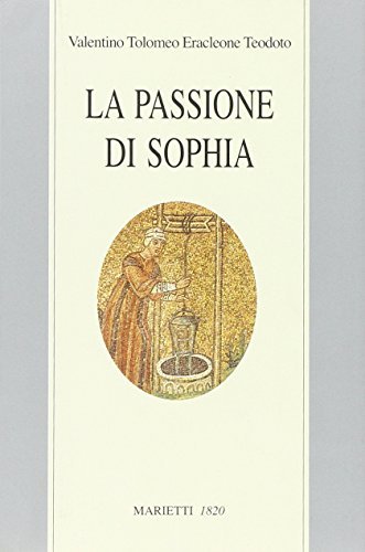 La passione di Sophia. Ermeneutica gnostica dei valentiniani edito da Marietti 1820