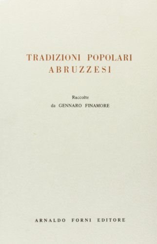 Tradizioni popolari abruzzesi (rist. anast. 1894) di Gennaro Finamore edito da Forni