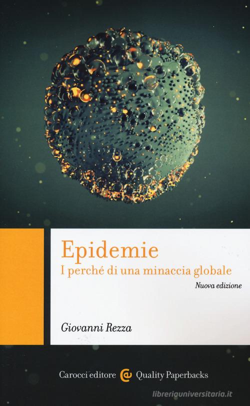 Epidemie. I perché di una minaccia globale. Nuova ediz. di Giovanni Rezza edito da Carocci