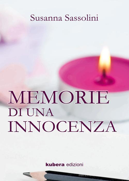 Memorie di un'innocenza di Susanna Sassolini edito da Kubera Edizioni