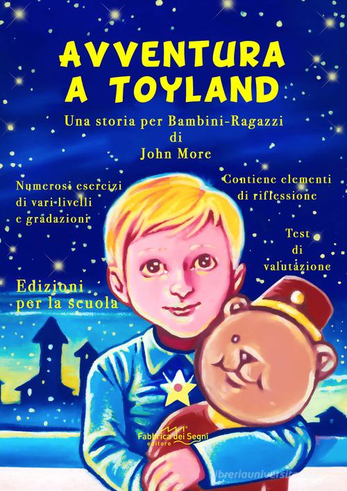 Avventura a Toyland. Una storia per bambini-ragazzi di John More edito da Fabbrica dei Segni