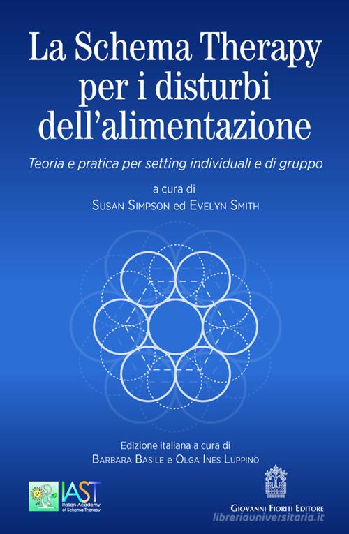 La Schema Therapy per i disturbi dell'alimentazione. Teoria e pratica per setting individuali e di gruppo di Susan Simpson, Evelyn Smith edito da Giovanni Fioriti Editore