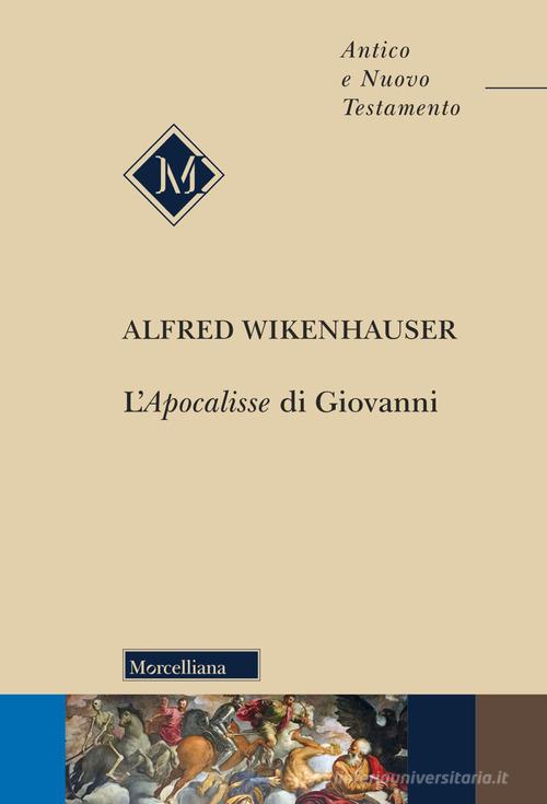 L'Apocalisse di Giovanni di Alfred Wikenhauser edito da Morcelliana