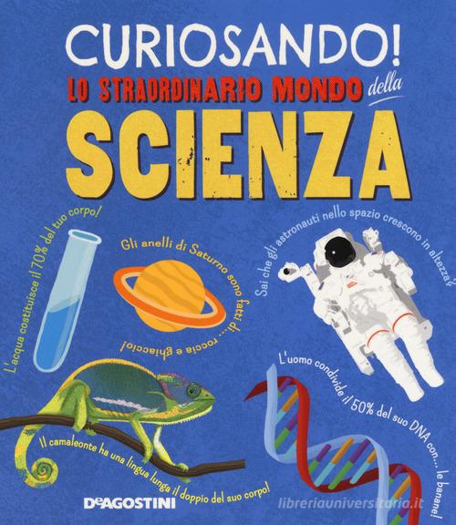 Curiosando! Lo straordinario mondo della scienza. Ediz. a colori di Dan Green edito da De Agostini