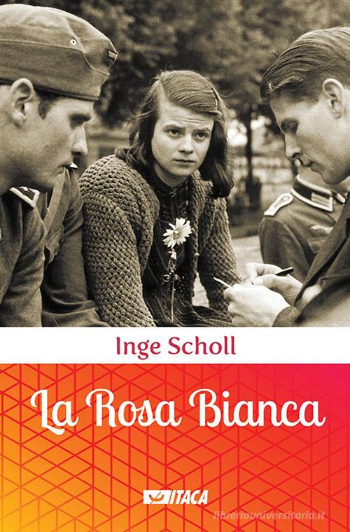 La Rosa Bianca di Inge Scholl edito da Itaca (Castel Bolognese)