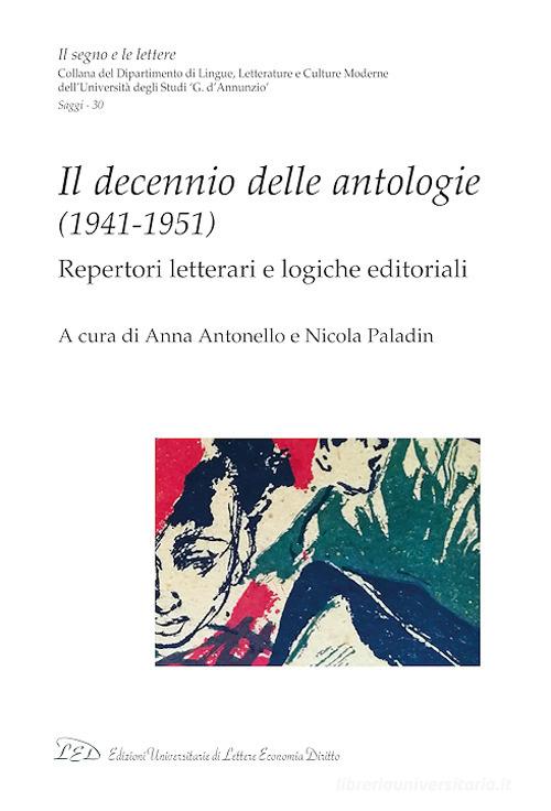 Il decennio delle antologie (1941-1951). Repertori letterari e logiche editoriali edito da LED Edizioni Universitarie