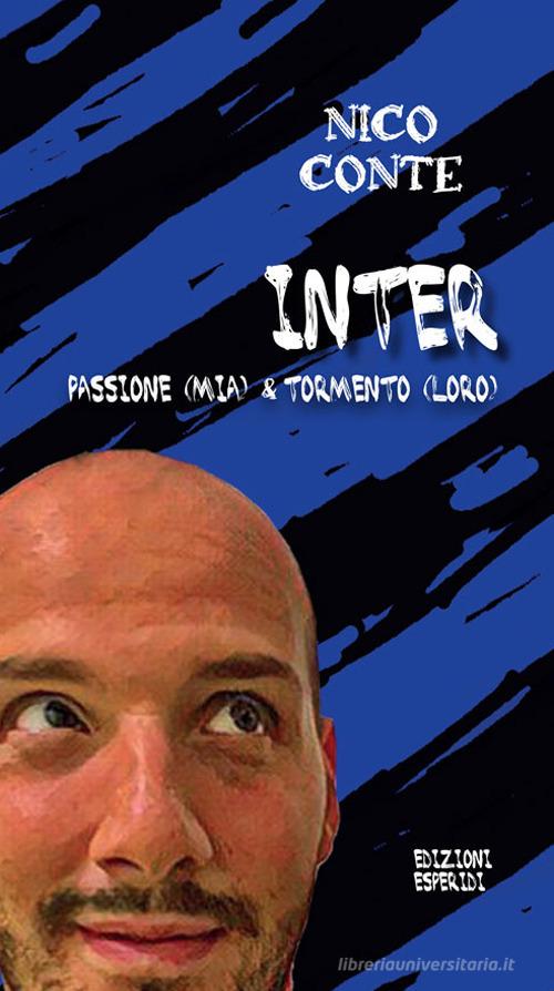 Inter: passione (mia) & tormento (loro) di Nico Conte edito da Esperidi