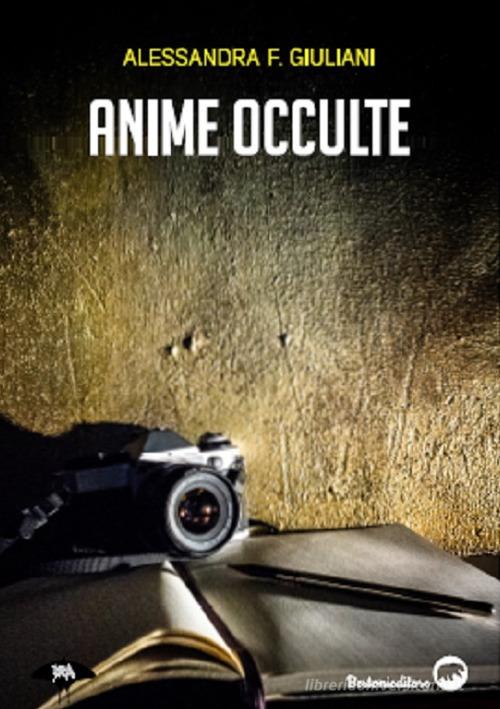 Anime occulte di Alessandra F. Giuliani edito da Bertoni