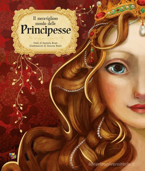 Il meraviglioso mondo delle principesse. Ediz. a colori di Daniela Rossi edito da Pane e Sale