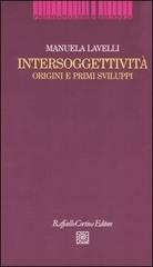 Intersoggettività. Origini e primi sviluppi di Manuela Lavelli edito da Raffaello Cortina Editore