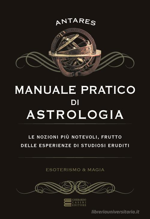 Manuale pratico di astrologia di Antarès edito da Gherardo Casini Editore