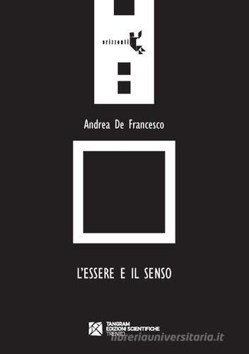 L' essere e il senso di Andrea De Francesco edito da Tangram Edizioni Scientifiche