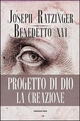Progetto di Dio: la creazione di Benedetto XVI (Joseph Ratzinger) edito da Marcianum Press