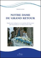 Notre Dame du grand retour. Analisi storico-religiosa e socio-politica del fenomeno del «Grand Retour» in Francia (1943-1948) di Erika Gori edito da Il Campano