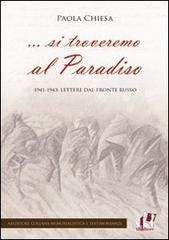 ... Si troveremo al Paradiso. 1941-1943: lettere dal fronte russo di Paola Chiesa edito da ABEditore