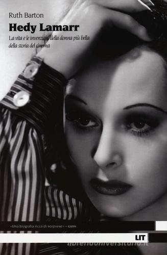 Hedy Lamarr. La vita e le invenzioni della donna più bella della storia del cinema di Ruth Barton edito da LIT Edizioni