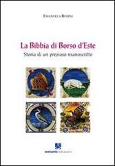 La Bibbia di Borso d'Este. Storia di un prezioso manoscritto di Emanuela Burini edito da Sestante