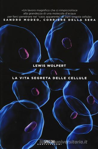 La vita segreta delle cellule di Lewis Wolpert edito da Castelvecchi
