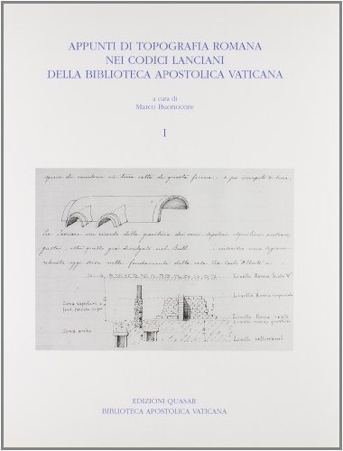 Appunti di topografia romana nei Codici lanciani della Biblioteca Apostolica Vaticana vol.1 edito da Quasar
