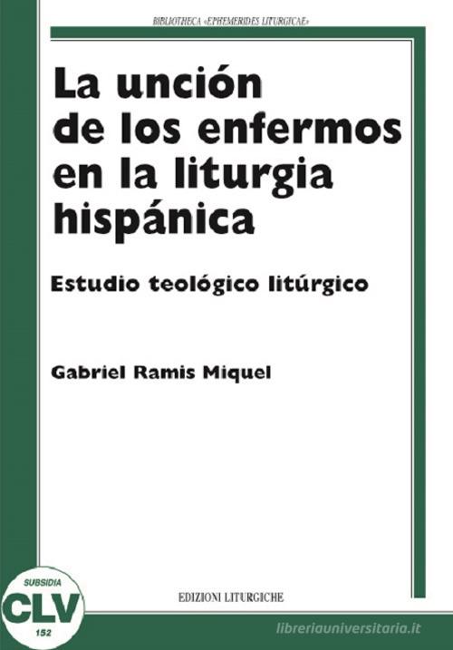 La unción de los enfermos en la liturgia hispánica. Estudio teológico liturgico di M. Gabriel Ramis edito da CLV