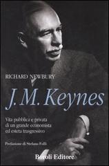 J. M. Keynes. Vita pubblica e privata di un grande economista ed esteta trasgressivo di Richard Newbury edito da Boroli Editore