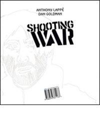 Shooting war di Anthony Lappè, Dan Goldman edito da Isbn Edizioni