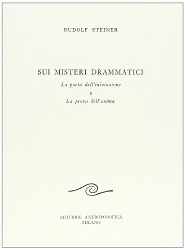 Sui misteri drammatici. La porta dell'iniziazione e la prova dell'anima di Rudolf Steiner edito da Editrice Antroposofica